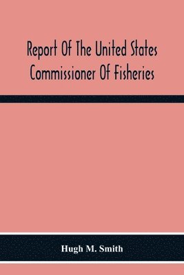 Hugh M Smith - Report Of The United States Commissioner Of Fisheries For The Fiscal Year 1917 With Appendixes, Häftad. Tillgänglighet: Lägg i varukorg