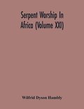 Serpent Worship In Africa (Volume Xxi)