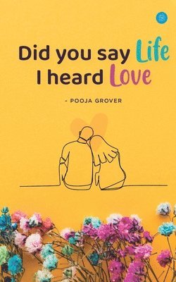 Pooja Grover - Did You Say Life, I Heard Love, Häftad