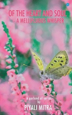 Piyali Mitra - Of the heart and soul-a mellifluous whisper, Häftad