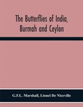 The Butterflies Of India, Burmah And Ceylon. A Descriptive Handbook Of All The Known Species Of Rhopalocerous Lepidoptera Inhabiting That Region, With Notices Of Allied Species Occurring In The
