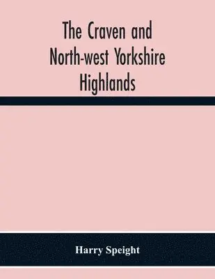 Harry Speight - Craven And North-West Yorkshire Highlands, Häftad. Tillgänglighet: Lägg i varukorg