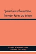 Spanish Conversation-Grammar, Thoroughly Revised And Enlarged