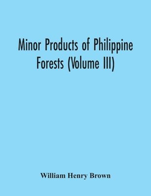 William Henry Brown - Minor Products Of Philippine Forests (Volume Iii), Häftad. Tillgänglighet: Lägg i varukorg