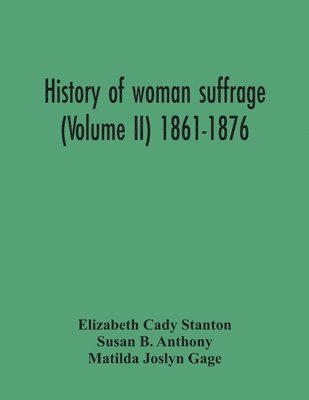 History Of Woman Suffrage (Volume Ii) 1861-1876