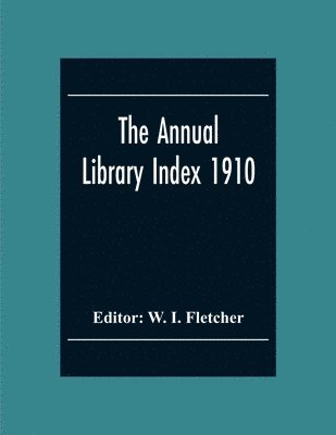 W I Fletcher - Annual Library Index 1910, Häftad. Tillgänglighet: Lägg i varukorg