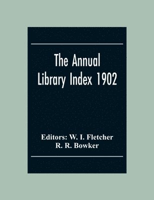 R R Bowker, W I Fletcher - Annual Library Index 1902, Häftad. Tillgänglighet: Lägg i varukorg