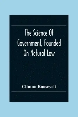 Clinton Roosevelt - Science Of Government, Founded On Natural Law, Häftad. Tillgänglighet: Lägg i varukorg