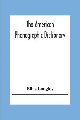Elias Longley - American Phonographic Dictionary, Häftad. Tillgänglighet: Lägg i varukorg