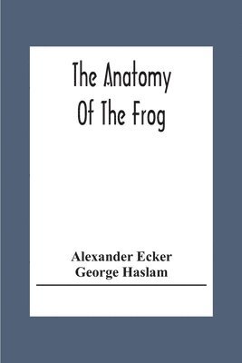 Alexander Ecker - Anatomy Of The Frog, Häftad. Tillgänglighet: Lägg i varukorg