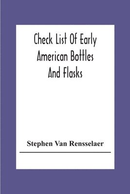 Stephen Van Rensselaer - Check List Of Early American Bottles And Flasks, Häftad. Tillgänglighet: Lägg i varukorg