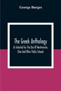 The Greek Anthology, As Selected For The Use Of Westminster, Eton And Other Public Schools