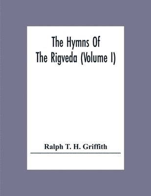 Ralph T H Griffith - Hymns Of The Rigveda (Volume I), Häftad