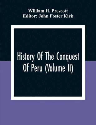 William H Prescott, John Foster Kirk - History Of The Conquest Of Peru (Volume Ii), Häftad