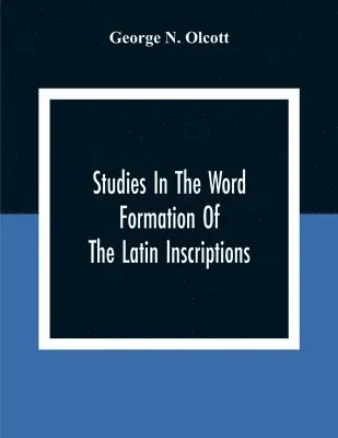 George N Olcott - Studies In The Word Formation Of The Latin Inscriptions, Substantives And Adjectives, With Special Reference To The Latin Sermo Vulgaris, Häftad. Tillgänglighet: Lägg i varukorg