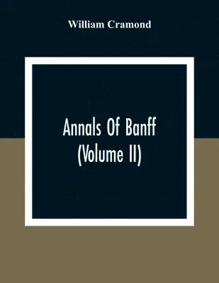 William Cramond - Annals Of Banff (Volume II), Häftad. Tillgänglighet: Lägg i varukorg