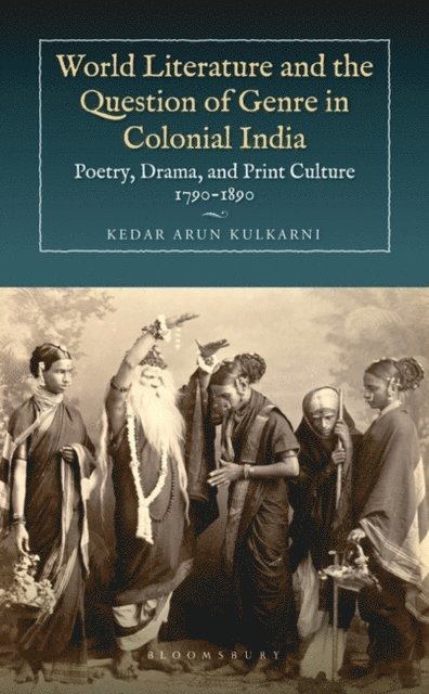 Kedar Arun Kulkarni - World Literature and the Question of Genre in Colonial India, E-bok