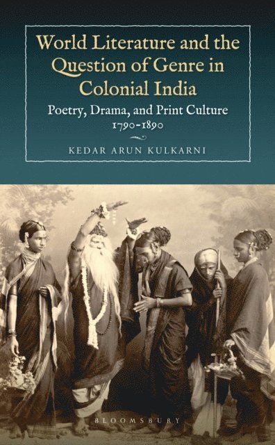 Kedar Arun Kulkarni - World Literature and the Question of Genre in Colonial India, E-bok