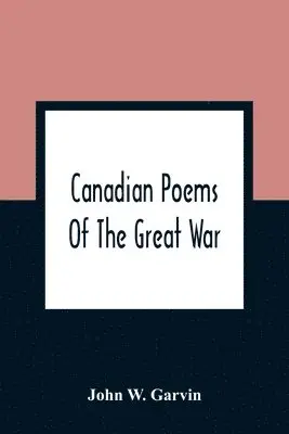 John W Garvin - Canadian Poems Of The Great War, Häftad. Tillgänglighet: Lägg i varukorg