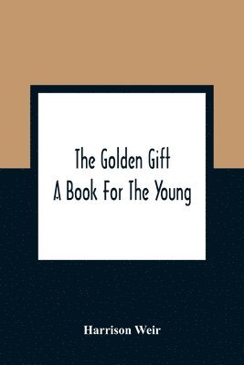 Harrison Weir - Golden Gift; A Book For The Young, Häftad