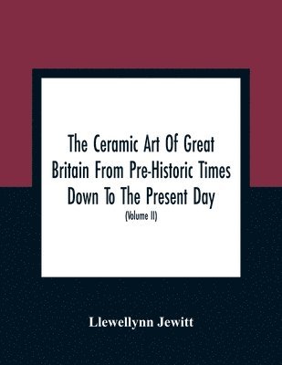 Llewellynn Jewitt - Ceramic Art Of Great Britain From Pre-Historic Times Down To The Present Day, Häftad. Tillgänglighet: Lägg i varukorg