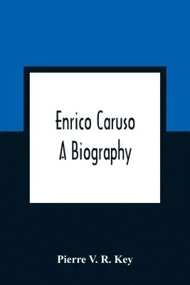Pierre V R Key - Enrico Caruso; A Biography, Häftad. Tillgänglighet: Lägg i varukorg
