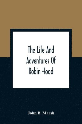 John B Marsh - Life And Adventures Of Robin Hood, Häftad. Tillgänglighet: Lägg i varukorg