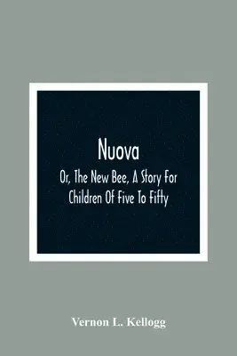 Vernon L Kellogg - Nuova; Or, The New Bee, A Story For Children Of Five To Fifty; With Songs by Charlotte Kellogg, Illustrated by Milo Winter, Häftad. Tillgänglighet: Lägg i varukorg