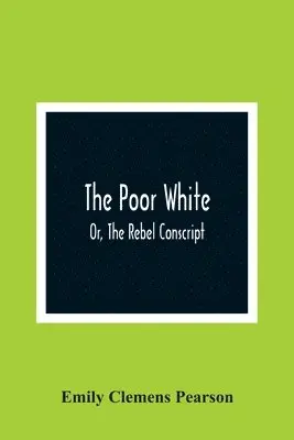 Emily Clemens Pearson - Poor White, Or, The Rebel Conscript, Häftad. Tillgänglighet: Lägg i varukorg