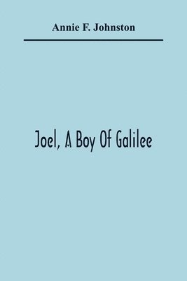 Annie F Johnston - Joel, A Boy Of Galilee, Häftad