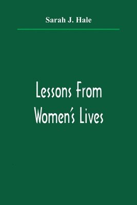 Sarah J Hale - Lessons From Women'S Lives, Häftad