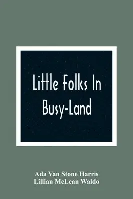 Ada Van Stone Harris - Little Folks In Busy-Land, Häftad. Tillgänglighet: Lägg i varukorg