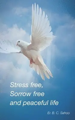 Er B. C. Sahoo - Stress Free, Sorrow Free and Peaceful Life: A simple and practical guide to live a healthy, happy and wonderful life, Häftad. Tillgänglighet: Lägg i varukorg
