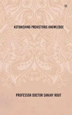 Doctor Sanjay Rout - Astonishing Prehistoric Knowledge, Häftad. Tillgänglighet: Lägg i varukorg