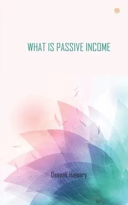 Deepak Hajoary - What Is Passive Income, Häftad. Tillgänglighet: Lägg i varukorg