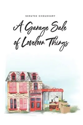 Shrutee Choudhary - A Garage Sale of Lovelorn Things, Häftad. Tillgänglighet: Lägg i varukorg