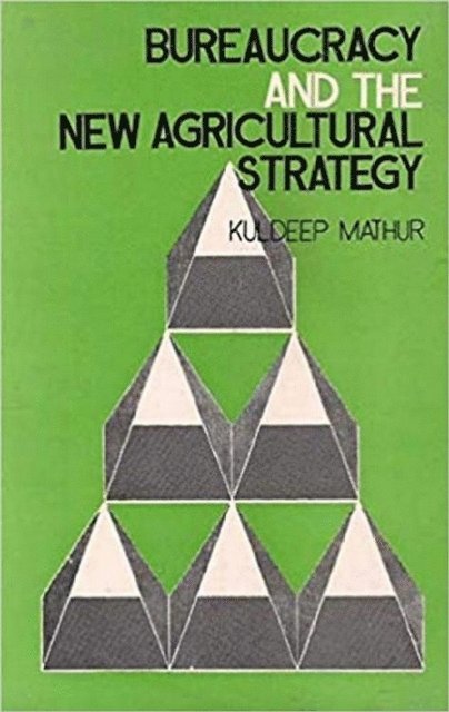 Kuldeep Mathur - Bureaucracy And The New Agricultural Strategy, E-bok