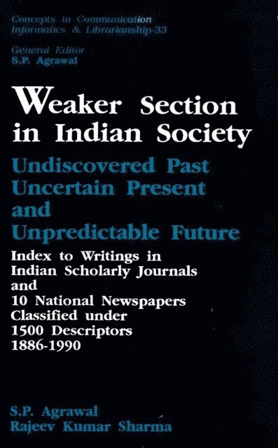 Girishwar Misra, S. P. Agrawal - Weaker Section in Indian Society: Undiscovered Past, Uncertain Present and Unpredictable Future Index to Writings in Indian Scholarly Journals and 10 National Newspapers Classified under 1500 Descriptors 1886-1990, E-bok