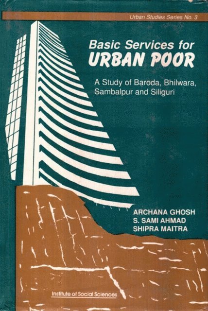 Shipra Maitra, mi Sami Ahmad, Archana Ghosh - Basic Services for Urban Poor A Study of Baroda, Bhilwara, Sambalpur and Siliguri, E-bok