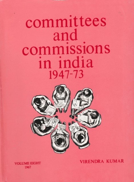 Virendra Kumar - Committees And Commissions In India 1947-1973: 1967, E-bok