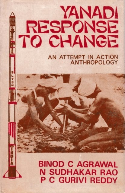 P. C. Gurivi Reddy, N Sudhakar Rao, Binod C. Agrawal - Yanadi Response to Change: An Attempt in Action Anthropology, E-bok