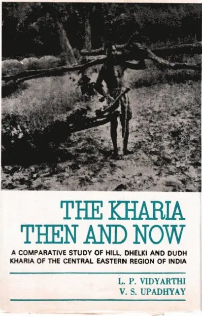 V. S. Upadhyay, L. P. Vidyarthi - Kharia : Then And Now (A Comparative Study of Hill, Dhelki and DudhKharia of the Central-Eastern Region of India), E-bok. Tillgänglighet: Lägg i varukorg