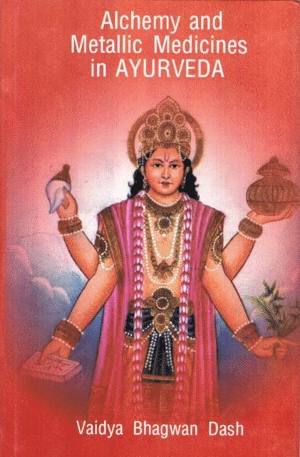 Vaidya Bhagwan Dash - Alchemy And Metallic Medicines In Ayurveda, E-bok