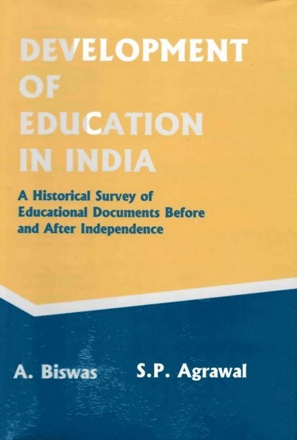 S. P. Agrawal, A. Biswas - Development of Education in India: A Historical Survey of Educational Documents before and after Independence, E-bok