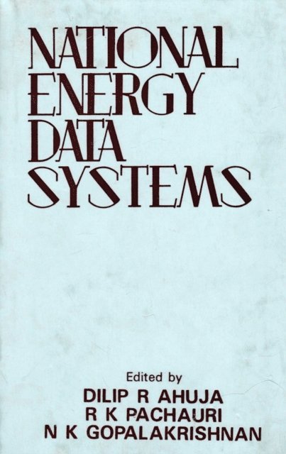N. K. Gopalakrishnan, R. K. Pachauri, Dilip R. Ahuja - National Energy Data Systems: Proceedings of an International Workshop, E-bok