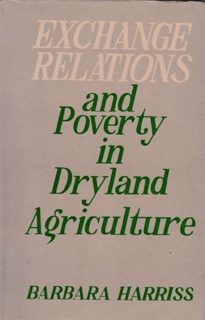 Barbara Harriss - Exchange Relations And Poverty In Dryland Agriculture (Studies Of South India), E-bok