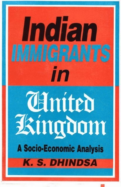 K. S. Dhindsa - Indian Immigrants in United Kingdom: A Socio-Economic Analysis, E-bok. Tillgänglighet: Lägg i varukorg
