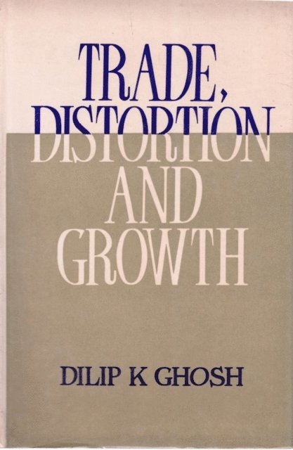 Dilip K. Ghosh - Trade, Distortion and Growth, E-bok