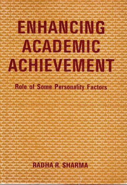 Radha R. Sharma - Enhancing Academic Achievement: Role of Some Personality Factors, E-bok
