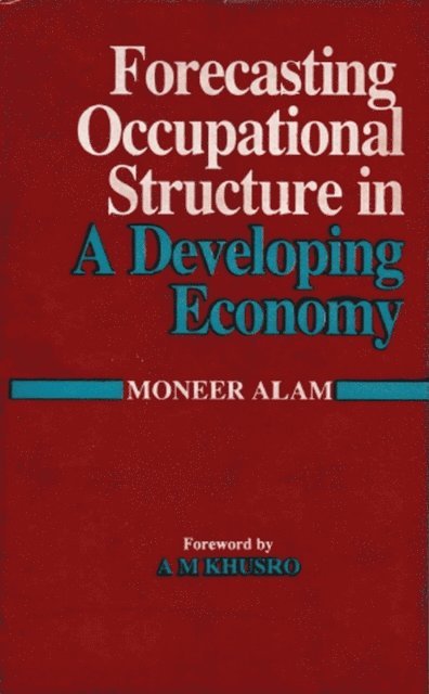 Moneer Alam - Forecasting Occupational Structure In A Developing Economy (A Case Study Of India), E-bok